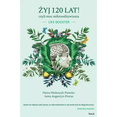 �yj 120 lat! Czyli moc mikrood�ywiania - Marta  Mieloszyk-Pawelec, Anna Augustyn-Protas