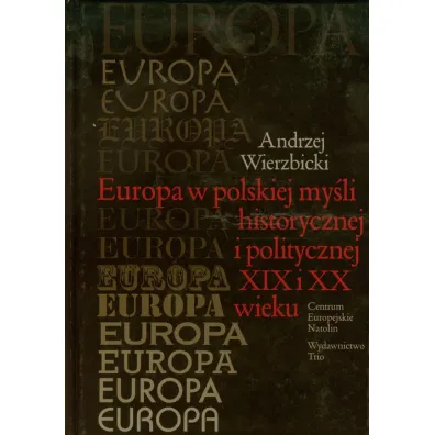 Europa w polskiej my�li humanistycznej i politycznej XIX i XX wieku - Andrzej Wierzbicki