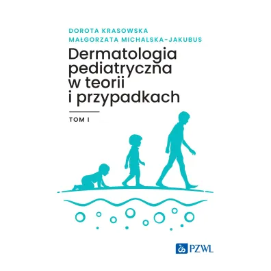 Dermatologia pediatryczna w teorii i przypadkach. Tom 1 - Dorota  Krasowska, Ma�gorzata  Michalska-Jakubus