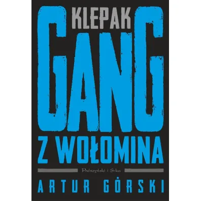Klepak. Gang z Wo�omina. Cykl Polscy gangsterzy. Tom 2 - Artur G�rski
