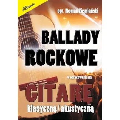 Ballady rockowe w opracowaniu na gitar� klasyczn�/ akustyczn� - Roman Ziemla�ski