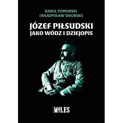 J�zef Pi�sudski jako w�dz i dziejopis - Karol Pomorski