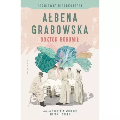 Doktor Bogumi /Uczniowie Hippokratesa Tom 1 - Abena Grabowska