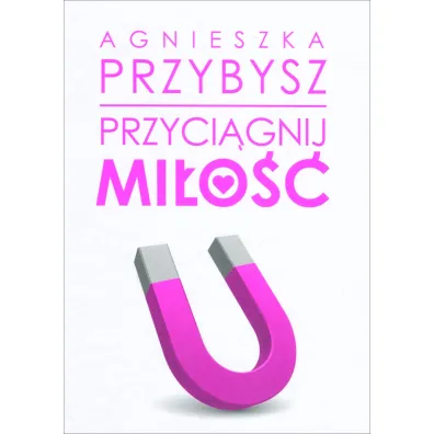 Przyci�gnij mi�o�� - Agnieszka Przybysz