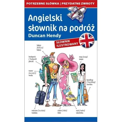 Angielski s�ownik na podr�. Rozm�wki. S�ownik ilustrowany - Duncan Hendy