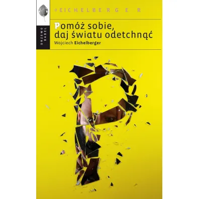 Pom� sobie, daj �wiatu odetchn�� - Wojciech Eichelberger