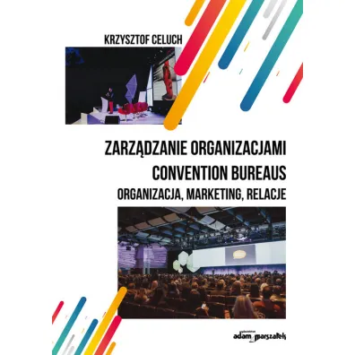 Zarz�dzanie organizacjami convention bureaus - Krzysztof  Celuch