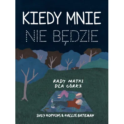 Kiedy mnie nie b�dzie. Rady matki dla c�rki - Suzy  Hopkins