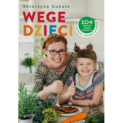 Wege dzieci. 104 proste wege przepisy... - Katarzyna Gubaa