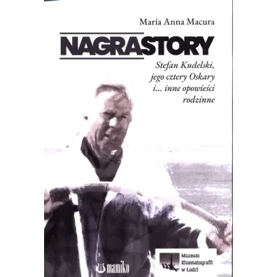 Nagrastory. Stefan Kudelski, jego cztery Oskary i&hellip; inne opowie�ci rodzinne - Maria Anna  Macura