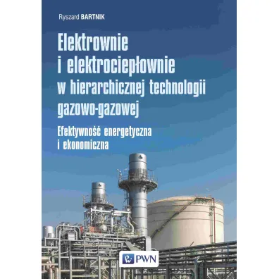 Elektrownie i elektrociep�ownie w hierarchicznej technologii gazowo-gazowej - Ryszard Bartnik