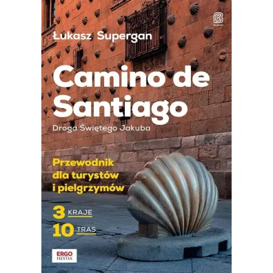 Camino de Santiago. Droga �wi�tego Jakuba. Przewodnik dla turyst�w i pielgrzym�w - �ukasz Supergan