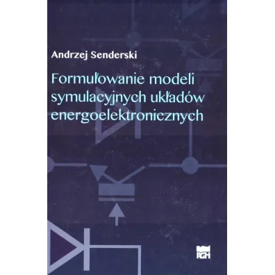 Formu�owanie modeli symulacyjnych uk�ad�w energoelektronicznych - Andrzej  Senderski