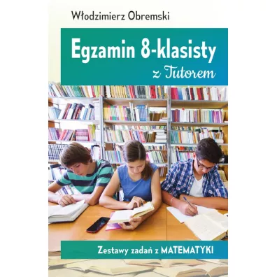 Egzamin 8-klasisty z Tutorem. Zestawy zada� z matematyki - W�odzimierz Obremski
