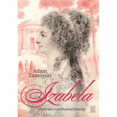 Izabela. Opowie�� o niez�omnej ksi�nej. - Adam Zamoyski