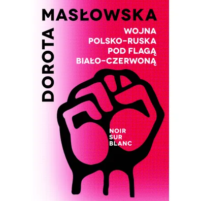 Wojna polsko-ruska pod flag� bia�o-czerwon� - Dorota Mas�owska