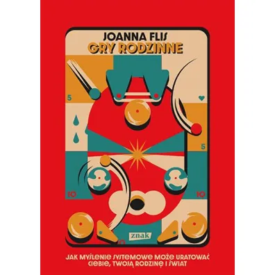 Gry rodzinne. Jak my�lenie systemowe mo�e uratowa� ciebie, twoj� rodzin� i �wiat