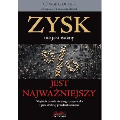 Zysk nie jest wa�ny jest najwa�niejszy - George Cloutier