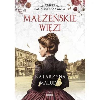 Pakiet Saga Warszawska. Tomy 1-6: Panny na wydaniu, Podw�jne zar�czyny, Dom trzech wd�w, Ma��e�skie wi�zi, Narzeczona rewolucjonisty, Tango dla trojga