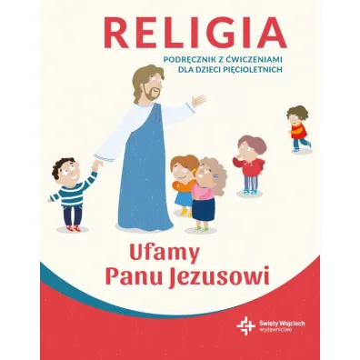 Ufamy Panu Jezusowi. Religia. Podr�cznik z �wiczeniami dla dzieci pi�cioletnich - Pawe� P�aczek