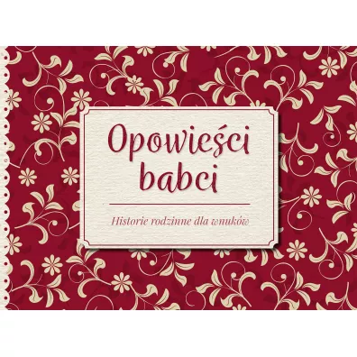 Opowie�ci babci. Historie rodzinne dla wnuk�w