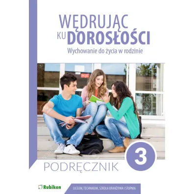W�druj�c ku doros�o�ci. Wychowanie do �ycia w rodzinie. Liceum i technikum. Klasa 3. Podr�cznik - Teresa Kr�l