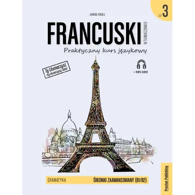 Francuski w t�umaczeniach. Gramatyka 3. Poziom B1/B2 - Janina Radej
