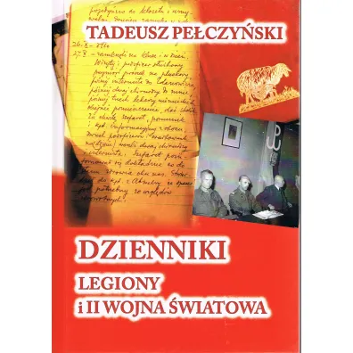 Dzienniki Legiony i II wojna �wiatowa - Tadeusz  Pe�czy�ski