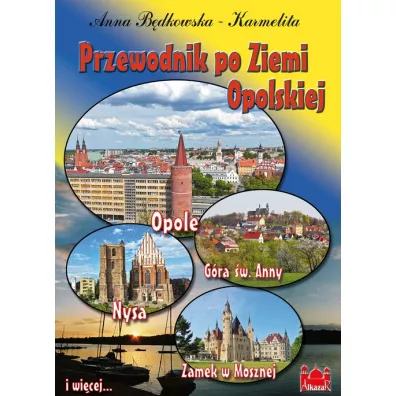 Przewodnik po Ziemi Opolskiej POLSKA - Anna B�dkowska-Karmelita