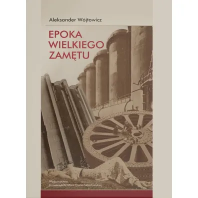 Epoka wielkiego zam�tu. Szkice o literaturze nowoczesnej (1818-1939) - Aleksander W�jtowicz