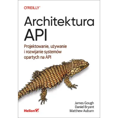 Architektura API. Projektowanie, u�ywanie i rozwijanie system�w opartych na API - Bryant Daniel
