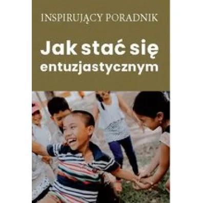 Jak sta� si� entuzjastycznym