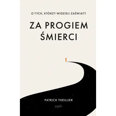 Za progiem �mierci. O tych, kt�rzy widzieli za�wiaty - Patrick Theillier