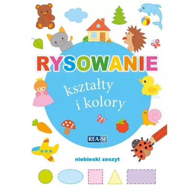 Rysowanie kszta�ty i kolory. Zeszyt niebieski