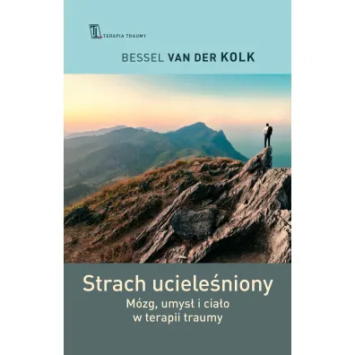 Strach uciele�niony. M�zg, umys� i cia�o w terapii traumy - Bessel Van Der Kolk, Ma�gorzata  Za�oga