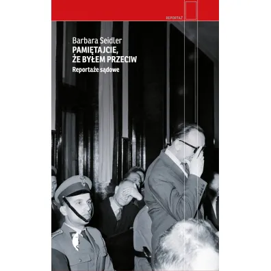 Pami�tajcie, �e by�em przeciw. Reporta�e s�dowe - Barbara Seidler