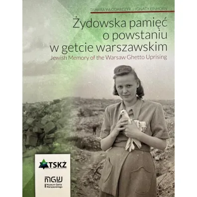 �ydowska pami�� o powstaniu w getcie warszawskim/ Jewish memory od the Warsaw Ghetto Uprising - Ignacy Einhorn, Tamara  W�odarczyk