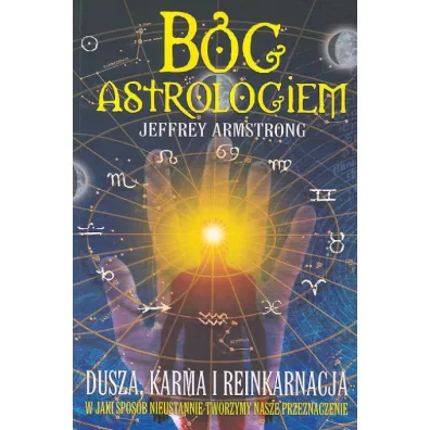 B�g Astrologiem. Dusza, karma, reinkarnacja - Jeffrey Armstrong