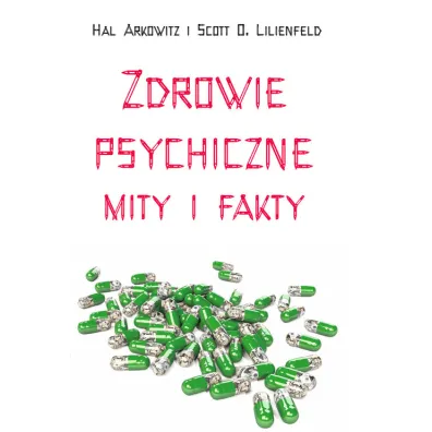 Zdrowie psychiczne. Mity i fakty - Scott O. Lilienfeld, Hall Arkowitz