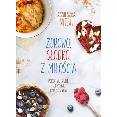 Zdrowo, s�odko, z mi�o�ci� - Agnieszka  Nitsu