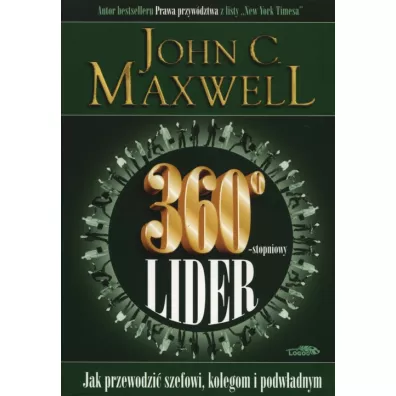 360 stopniowy lider. Jak przewodzi� szefowi, kolegom i podw�adnym - John C. Maxwell
