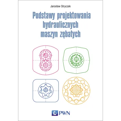 Podstawy projektowania hydraulicznych maszyn z�batych - Jaros�aw  Stryczek