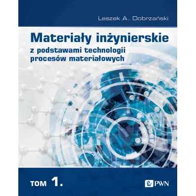 Materia�y in�ynierskie z podstawami technologii proces�w materia�owych. Tom 1 - Leszek A. Dobrza�ski
