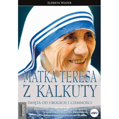 Matka Teresa z Kalkuty. �wi�ta od ubogich i ciemno�ci - El�bieta Wiater