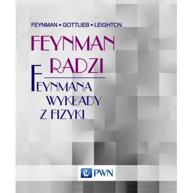 Feynman radzi. Feynmana wyk�ady z fizyki