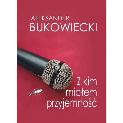 Z kim mia�em przyjemno�� - Aleksander  Bukowiecki