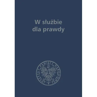 W s�u�bie dla prawdy prace historyczne dedykowane zbigniewowi nawrockiemu 1957-2017 - Jerzy Bednarek, Tomasz Balbus