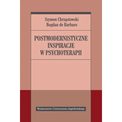 Postmodernistyczne inspiracje w psychoterapii - Bogdan Barbaro, Szymon Chrz�stowski