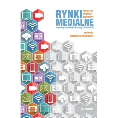 Rynki medialne wybranych pa�stw Europy Zachodniej. Regulacje, struktura, przemiany - Katarzyna Red Konarska