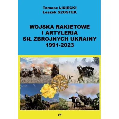 Wojska rakietowe i artyleria Si� Zbrojnych Ukrainy 1991-2023 - Leszek Szostek, Tomasz  Lisiecki